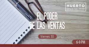 El Poder de las Ventas @ HUERTO (espacio para crecer) | Tijuana | Baja California | México